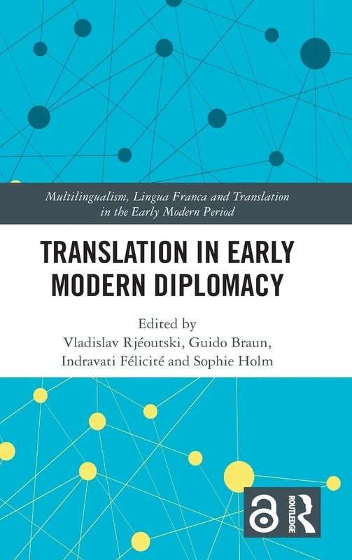 Translation in Early Modern Diplomacy (Multilingualism, Lingua Franca and Translation in the Early Modern Period)