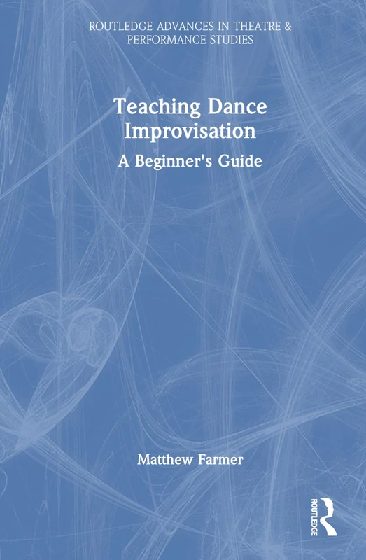 Routledge Teaching Dance Improvisation: A Beginner's Guide