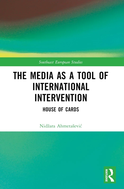 The Media as a Tool of International Intervention: House of Cards (Southeast European Studies) - Image 1