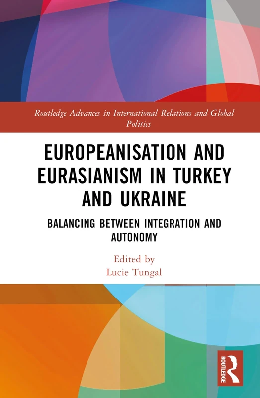 Routledge Europeanisation and Eurasianism in Turkey and Ukraine