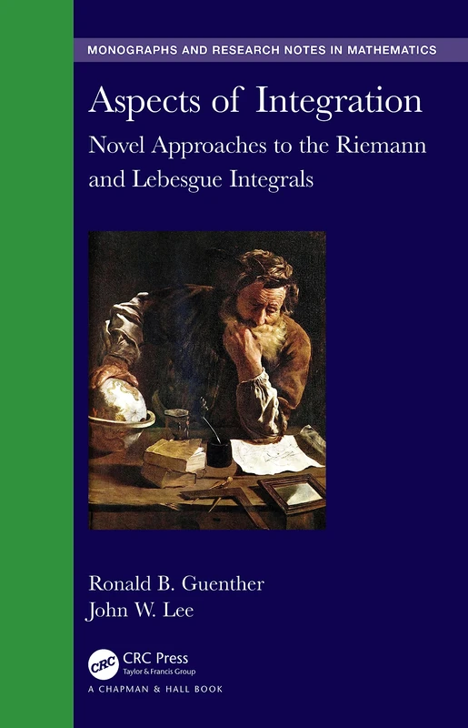 Aspects of Integration: Novel Approaches to the Riemann and Lebesgue Integrals (Chapman & Hall/CRC Monographs and Research Notes in Mathematics)
