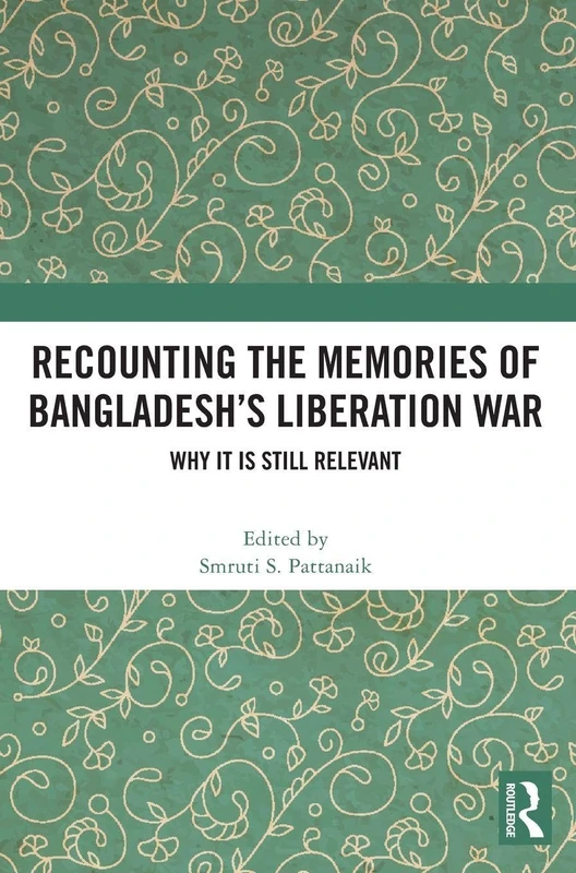 Recounting the Memories of Bangladesh’s Liberation War: Why It Is Still Relevant