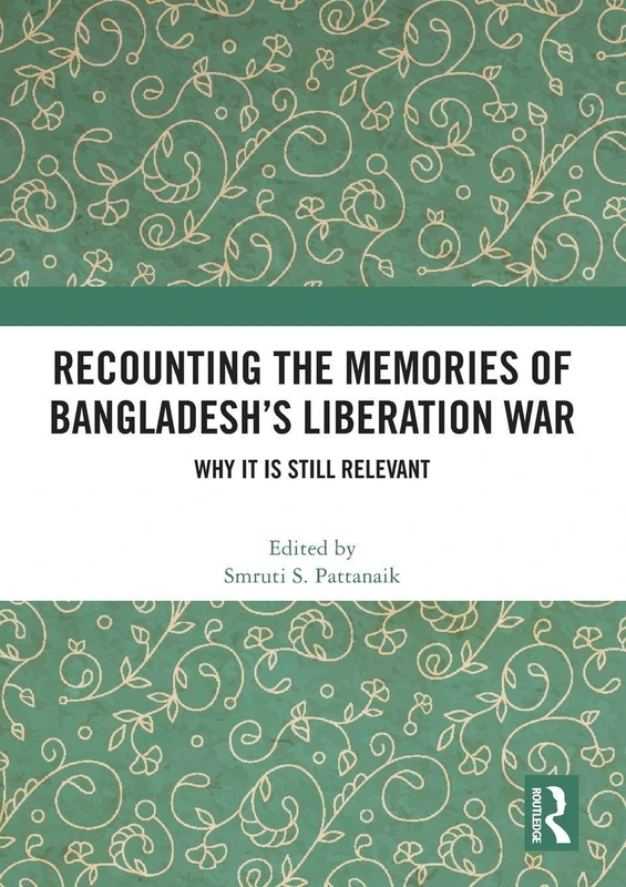 Recounting the Memories of Bangladesh’s Liberation War: Why It Is Still Relevant