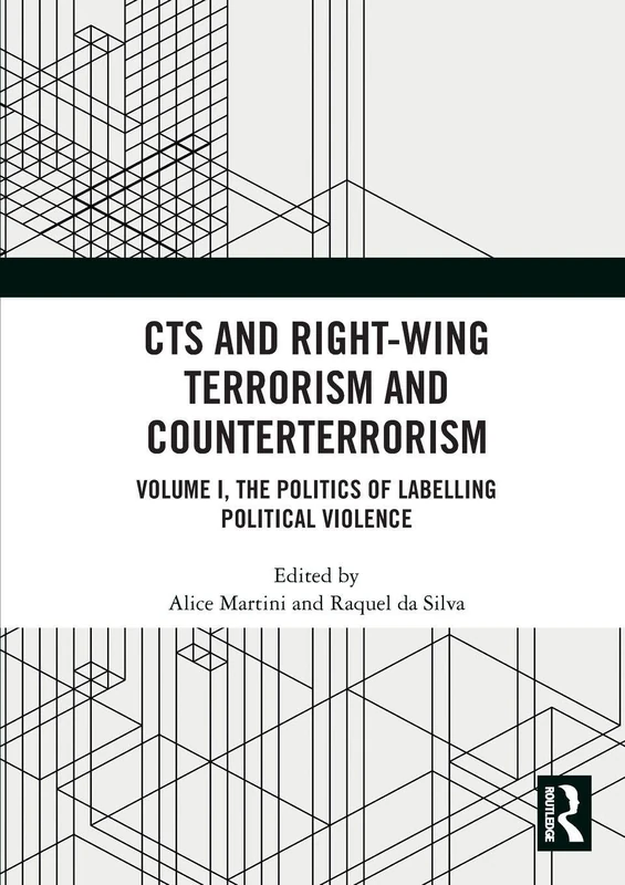 CTS and Right-Wing Terrorism and Counterterrorism: Volume I, The Politics of Labelling Political Violence