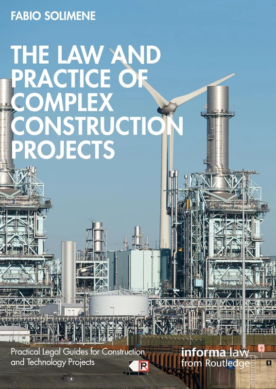 The Law and Practice of Complex Construction Projects (Practical Legal Guides for Construction and Technology Projects)