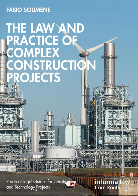 The Law and Practice of Complex Construction Projects (Practical Legal Guides for Construction and Technology Projects)