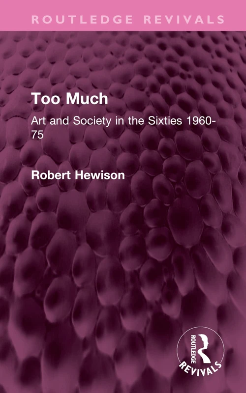 Too Much: Art and Society in the Sixties 1960-75 (Routledge Revivals) - Image 1