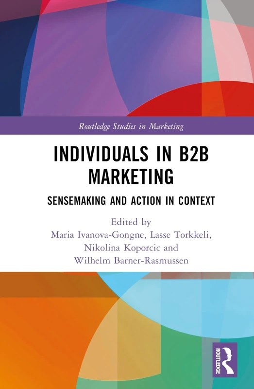 Individuals in B2B Marketing: Sensemaking and Action in Context (Routledge Studies in Marketing)