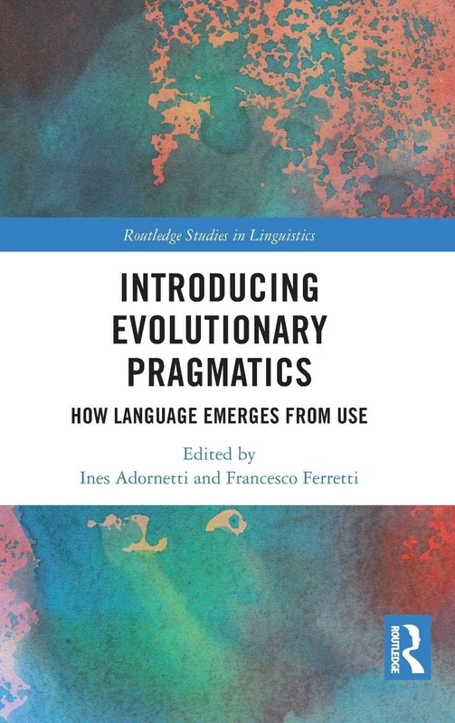 Introducing Evolutionary Pragmatics: How Language Emerges from Use (Routledge Studies in Linguistics)