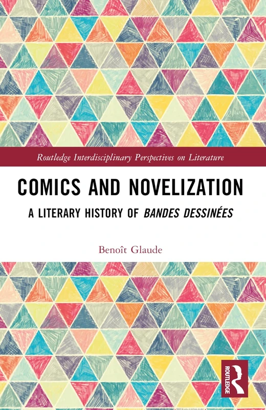 Comics and Novelization: A Literary History of Bandes Dessinées (Routledge Interdisciplinary Perspectives on Literature) - Image 1