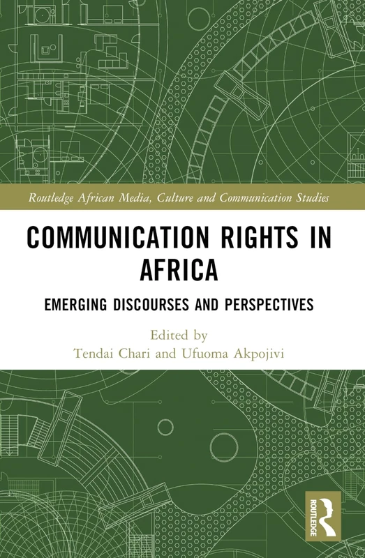 Communication Rights in Africa: Emerging Discourses and Perspectives (Routledge African Media, Culture and Communication Studies)