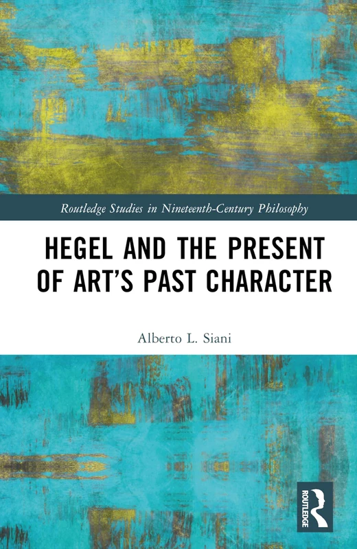 Routledge Hegel and the Present of Art's Past Character Book