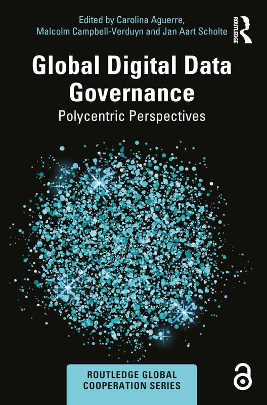 Global Digital Data Governance: Polycentric Perspectives (Routledge Global Cooperation Series)