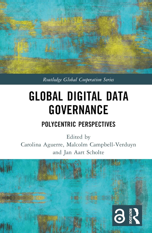 Global Digital Data Governance: Polycentric Perspectives (Routledge Global Cooperation Series)