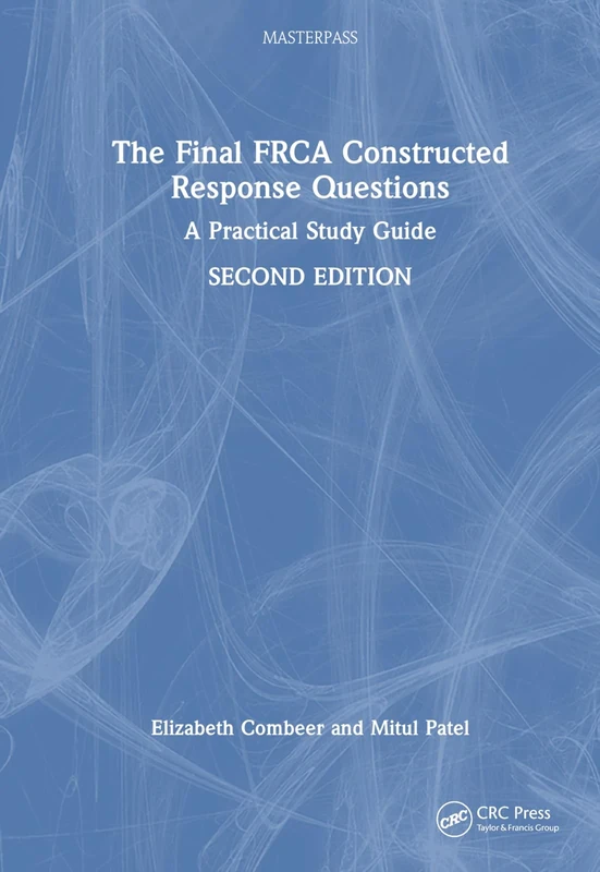 The Final FRCA Constructed Response Questions: A Practical Study Guide (MasterPass)