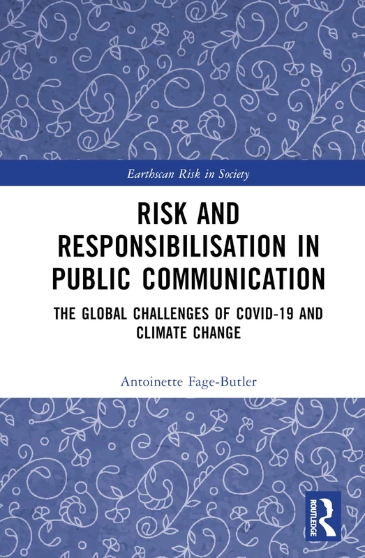 Risk and Responsibilisation in Public Communication: The Global Challenges of COVID-19 and Climate Change (Earthscan Risk in Society)