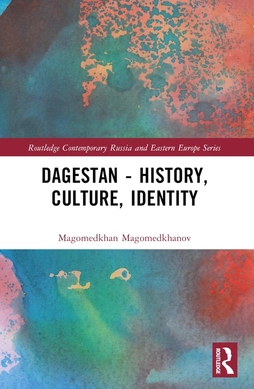 Dagestan - History, Culture, Identity (Routledge Contemporary Russia and Eastern Europe Series)