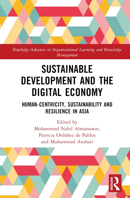 Sustainable Development and the Digital Economy: Human-centricity, Sustainability and Resilience in Asia (Routledge Advances in Organizational Learning and Knowledge Management)