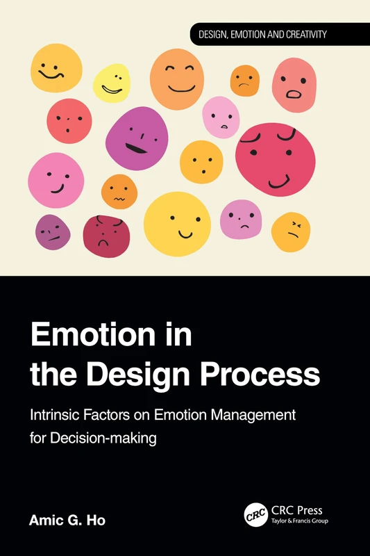 Emotion in the Design Process: Intrinsic Factors on Emotion Management for Decision-making (Design, Emotion and Creativity)