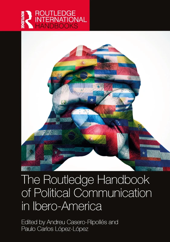 The Routledge Handbook of Political Communication in Ibero-America (Routledge International Handbooks)
