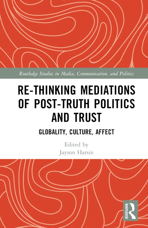 Routledge Re-thinking Mediations of Post-truth Politics and Trust