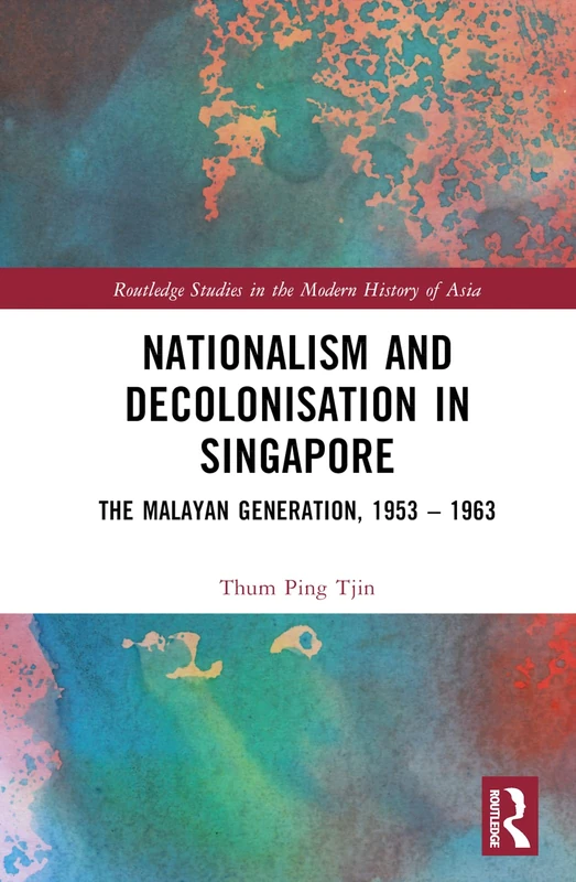 Routledge Nationalism and Decolonisation in Singapore Book