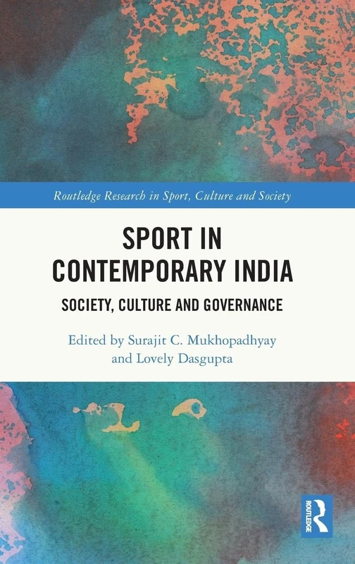 Sport in Contemporary India: Society, Culture and Governance (Routledge Research in Sport, Culture and Society)