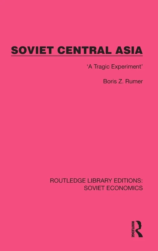 Soviet Central Asia: 'A Tragic Experiment' (Routledge Library Editions: Soviet Economics)