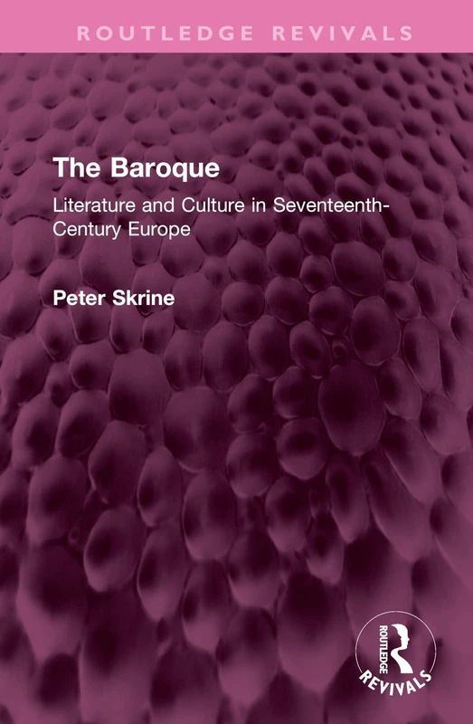 The Baroque: Literature and Culture in Seventeenth-Century Europe (Routledge Revivals)