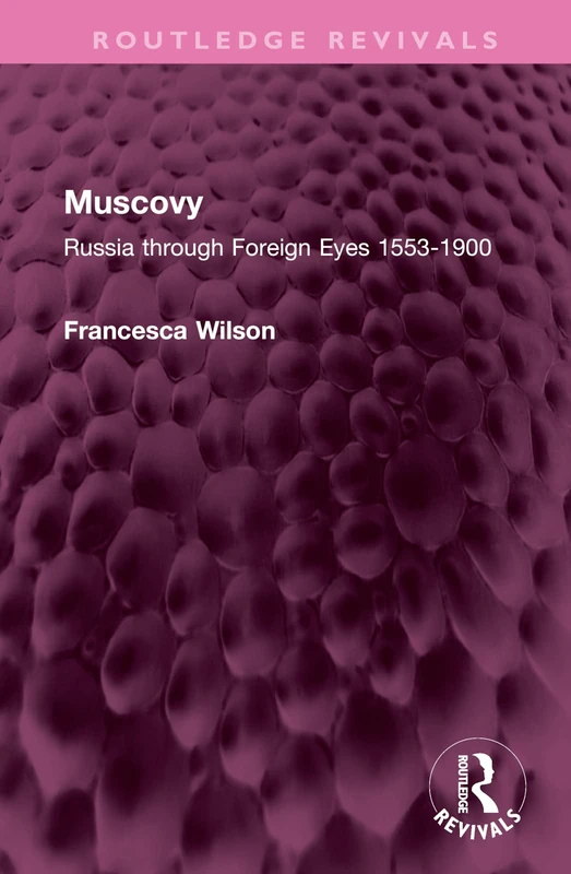 Routledge Muscovy: Russia through Foreign Eyes 1553-1900
