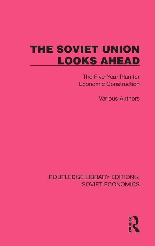 The Soviet Union Looks Ahead: The Five-Year Plan for Economic Construction (Routledge Library Editions: Soviet Economics)