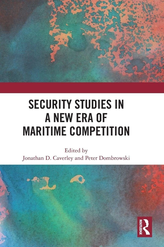 Routledge - Security Studies in a New Era of Maritime Competition