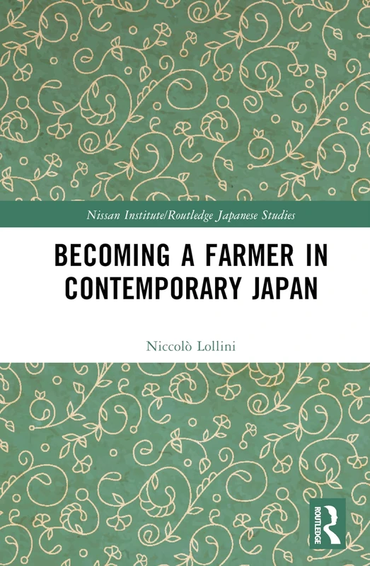 Becoming a Farmer in Contemporary Japan (Nissan Institute/Routledge Japanese Studies)