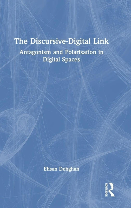 The Discursive-Digital Link: Antagonism and Polarisation in Digital Spaces