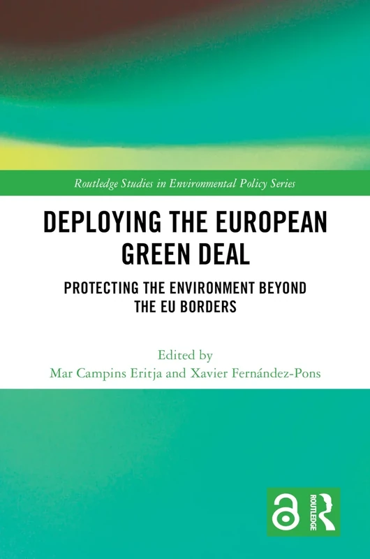 Deploying the European Green Deal: Protecting the Environment Beyond the EU Borders (Routledge Studies in Environmental Policy)