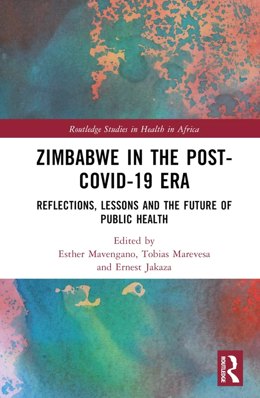 Zimbabwe in the Post-COVID-19 Era: Reflections, Lessons, and the Future of Public Health (Routledge Studies in Health in Africa)