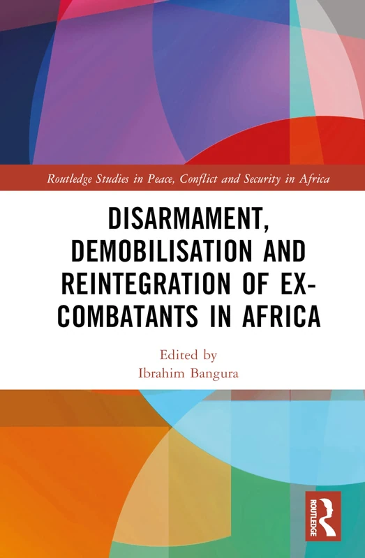 Routledge Disarmament, Demobilisation and Reintegration in Africa