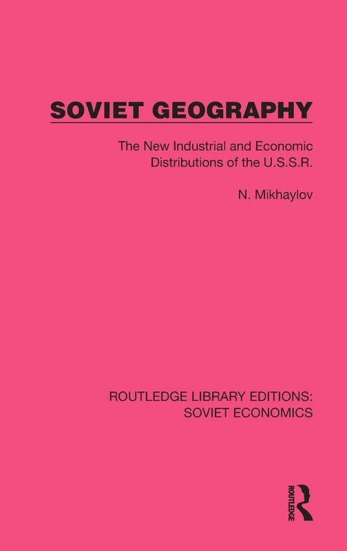 Soviet Geography: The New Industrial and Economic Distributions of the U.S.S.R. (Routledge Library Editions: Soviet Economics)