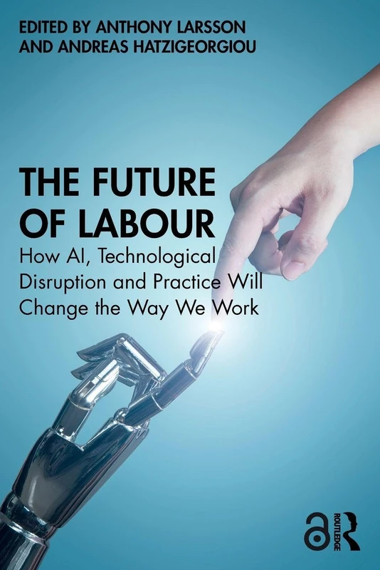 The Future of Labour: How AI, Technological Disruption and Practice Will Change the Way We Work