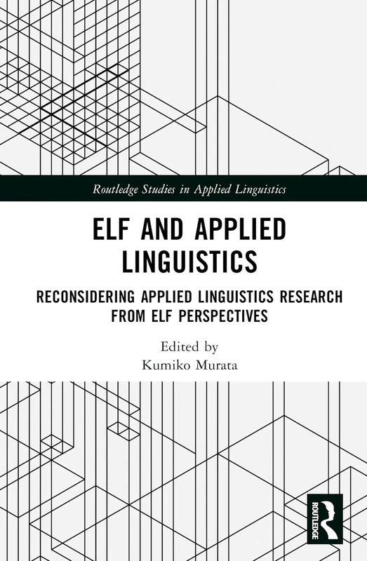 ELF and Applied Linguistics: Reconsidering Applied Linguistics Research from ELF Perspectives (Routledge Studies in Applied Linguistics)