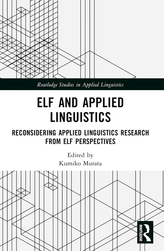 ELF and Applied Linguistics: Reconsidering Applied Linguistics Research from ELF Perspectives (Routledge Studies in Applied Linguistics)