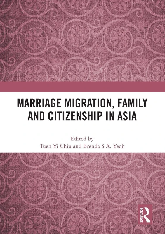 Marriage Migration, Family and Citizenship in Asia