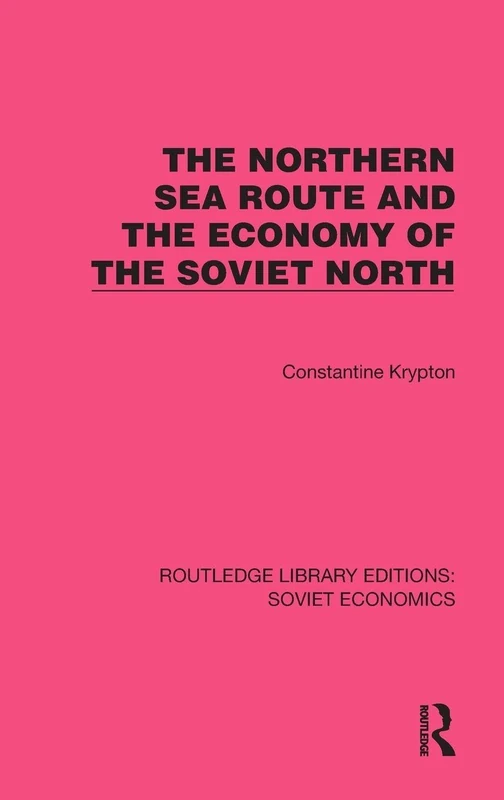 The Northern Sea Route and the Economy of the Soviet North (Routledge Library Editions: Soviet Economics)