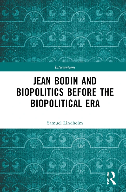 Jean Bodin and Biopolitics Before the Biopolitical Era (Interventions)