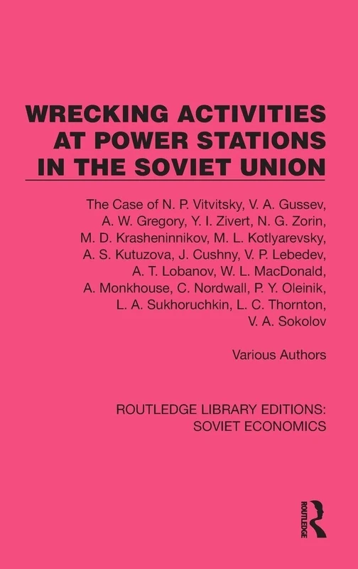 Wrecking Activities at Power Stations in the Soviet Union: The Case of N.P. Vitvitsky, etc (Routledge Library Editions: Soviet Economics)