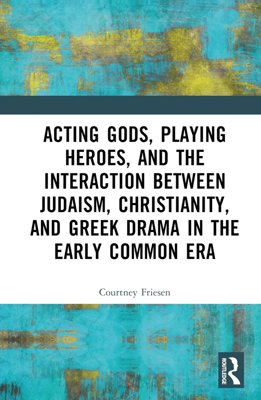 Routledge - Acting Gods, Playing Heroes Book