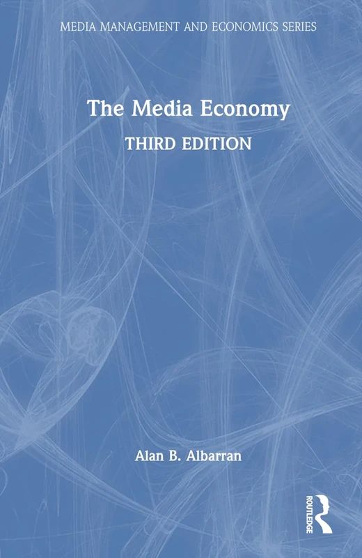 The Media Economy (Media Management and Economics Series)