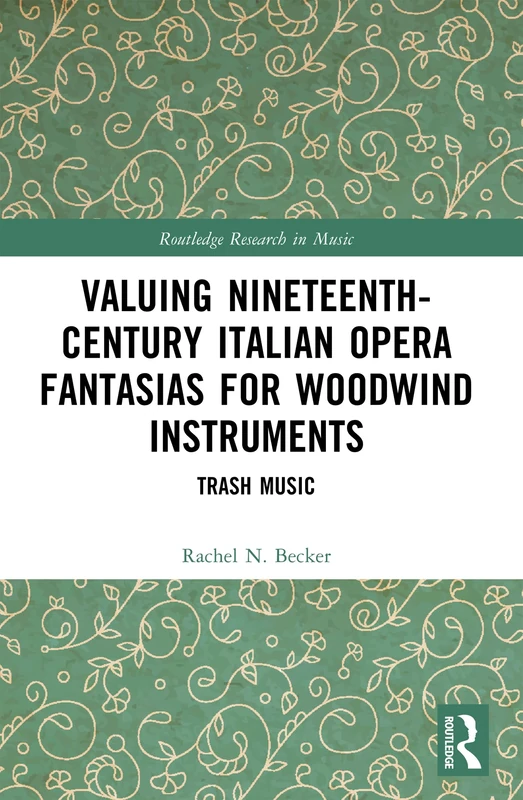 Valuing Nineteenth-Century Italian Opera Fantasias for Woodwind Instruments: Trash Music (Routledge Research in Music) - Image 1