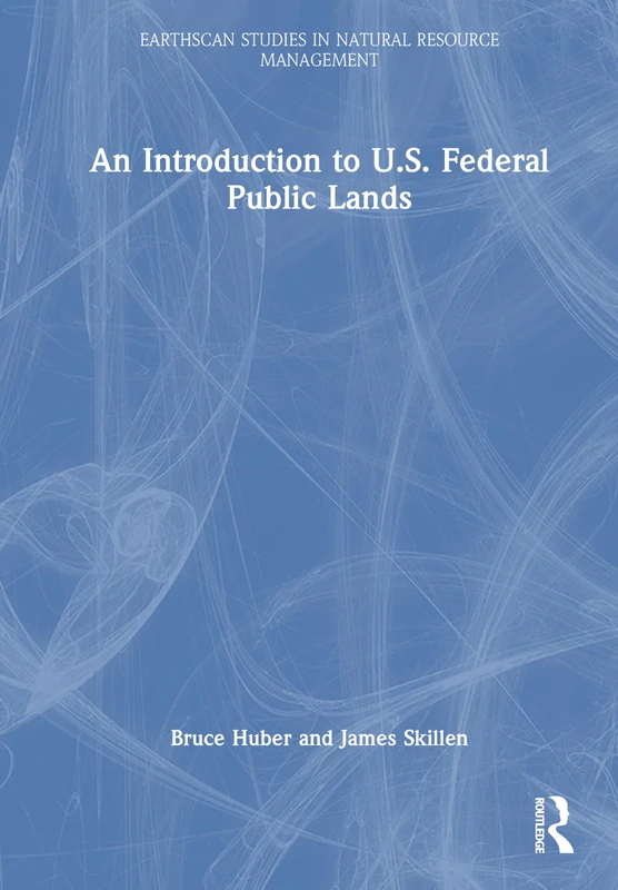 An Introduction to U.S. Federal Public Lands (Earthscan Studies in Natural Resource Management)