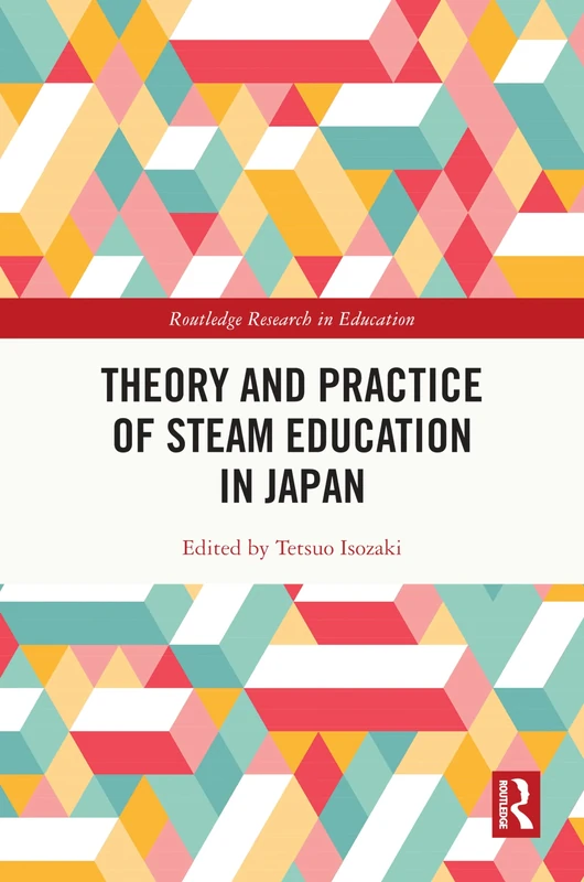 Theory and Practice of STEAM Education in Japan (Routledge Research in Education)
